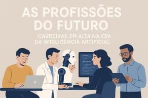 Ilustração com quatro profissionais trabalhando ao lado de um robô humanoide, representando diferentes áreas ligadas à tecnologia e inovação. Dois deles utilizam laptops, enquanto outro programa em um monitor e o último segura um tablet, simbolizando colaboração e desenvolvimento de soluções avançadas. Acima da cena, o texto ‘As profissões do futuro – carreiras em alta na era da inteligência artificial’ reforça o tema da transformação digital e do avanço contínuo impulsionado pela inovação.